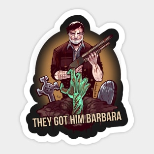 They got him Barbara Sticker